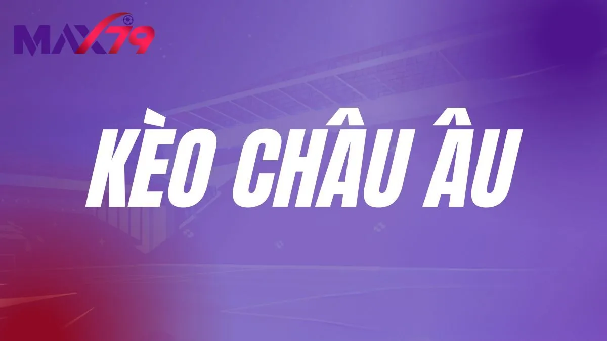 kèo châu âu là gì