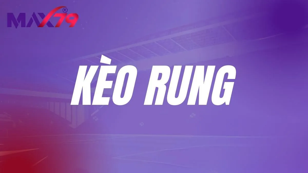 kèo rung là gì