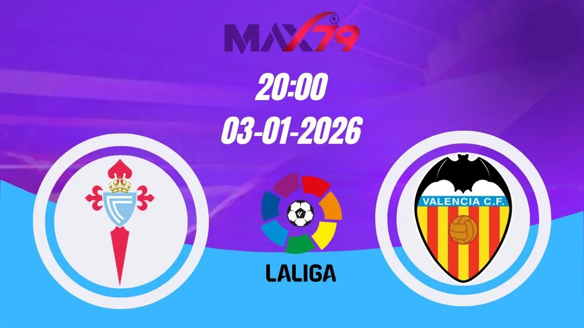 Soi kèo Celta Vigo vs Valencia | 20h00 - 03/01/2026 - La Liga