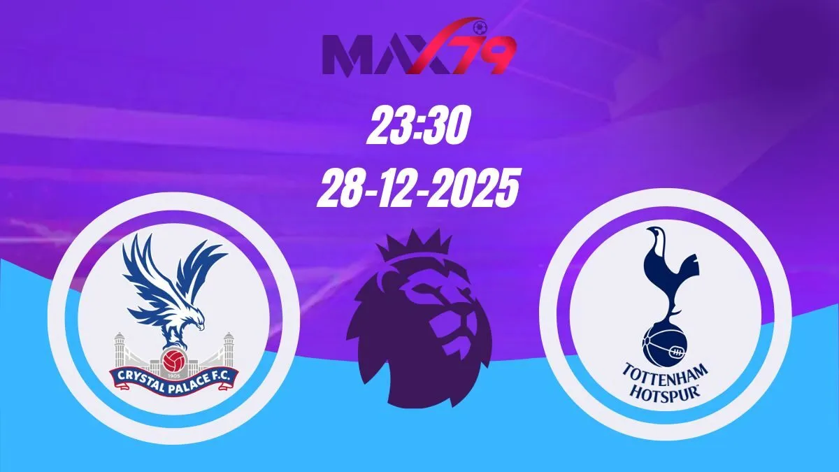 Soi kèo Crystal Palace vs Tottenham | 23h30 - 28/12/2025 - NHA