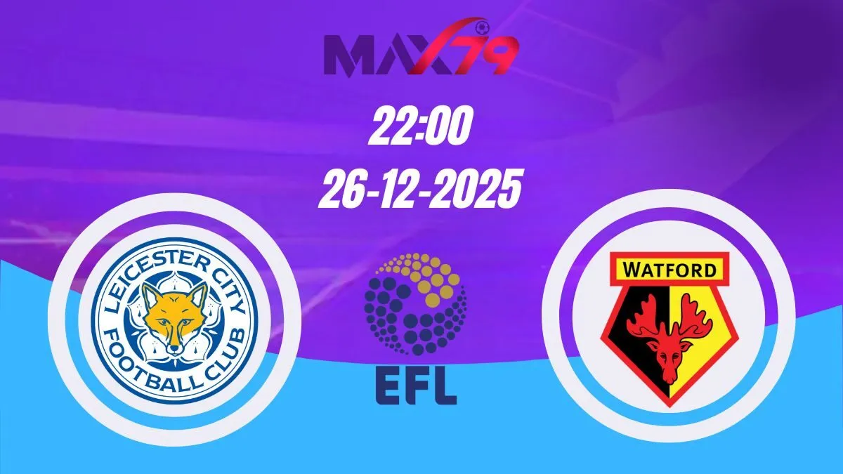 Soi kèo Leicester City vs Watford | 22h00 - 26/12/2025 - Vòng 23 Championship
