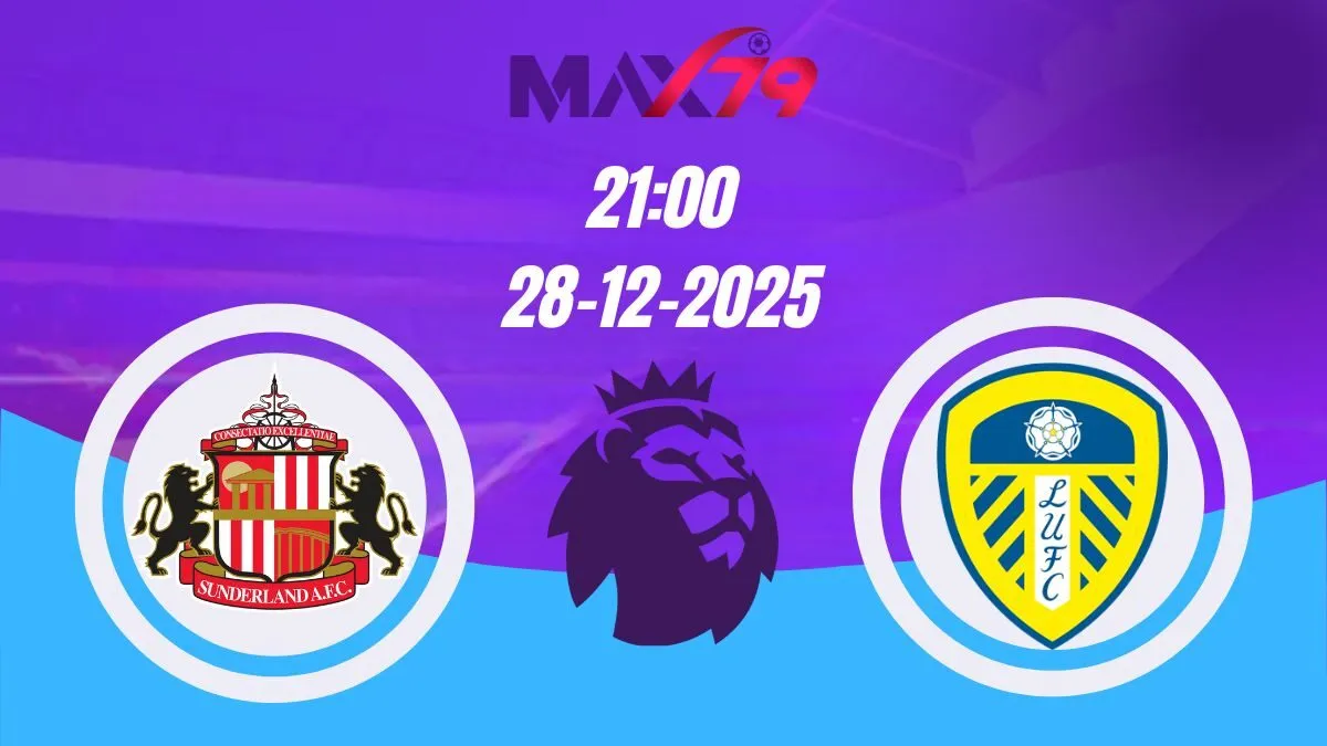 Soi kèo Sunderland vs Leeds United | 21h00 - 28/12/2025 - NHA