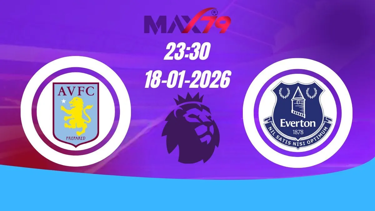 Soi kèo Aston Villa vs Everton | 23h30 - 18/01/2026 - NHA