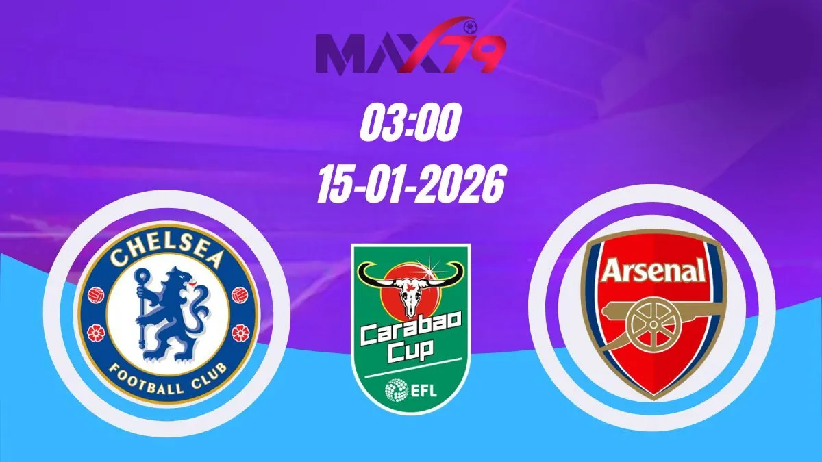 Soi kèo Chelsea vs Arsenal | 03h00 - 15/01/2026 - Carabao Cup