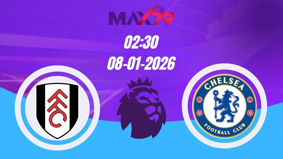 Soi kèo Fulham vs Chelsea | 02h30 - 08/01/2026 - NHA