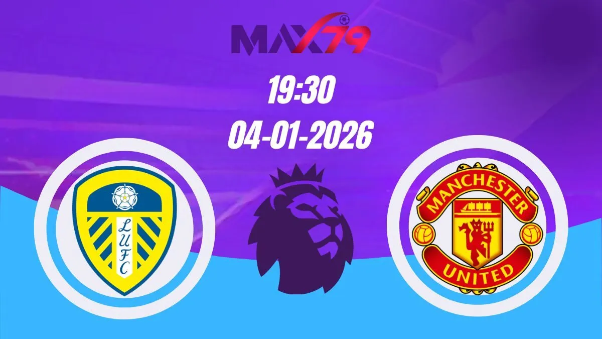 Soi kèo Leeds vs Man United | 19h30 - 04/01/2026 - NHA