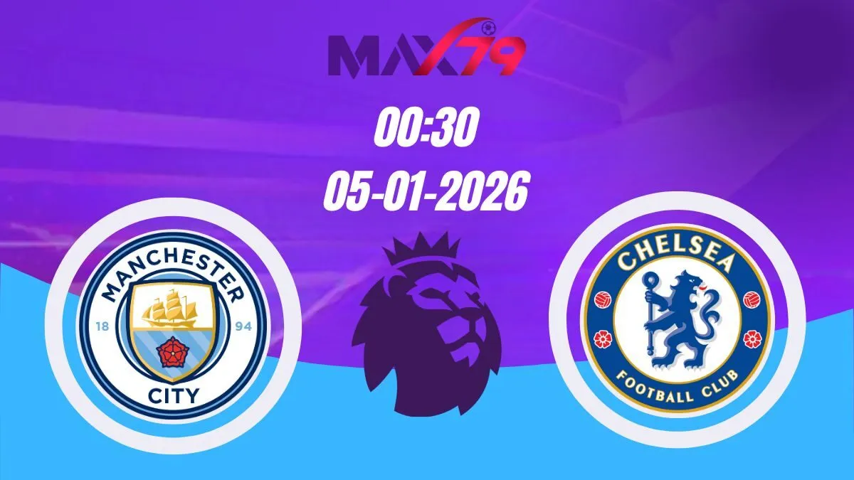 Soi kèo Man City vs Chelsea | 00h30 - 05/01/2026 - NHA
