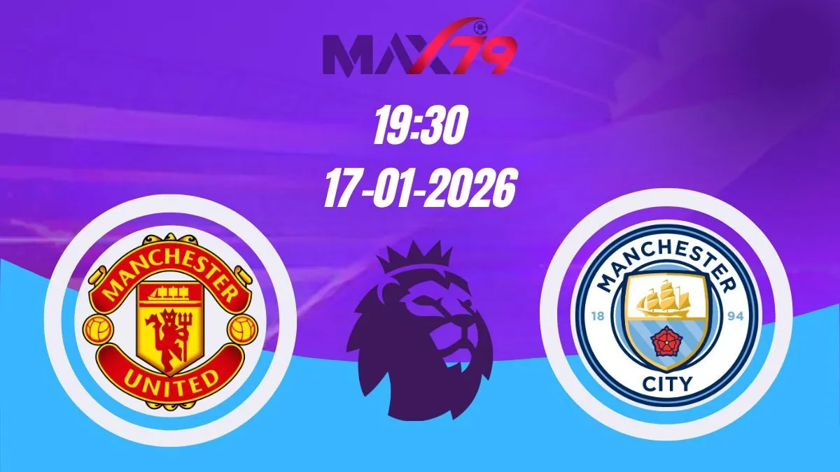 Soi kèo Man United vs Man City | 19h30 - 17/01/2026 - NHA