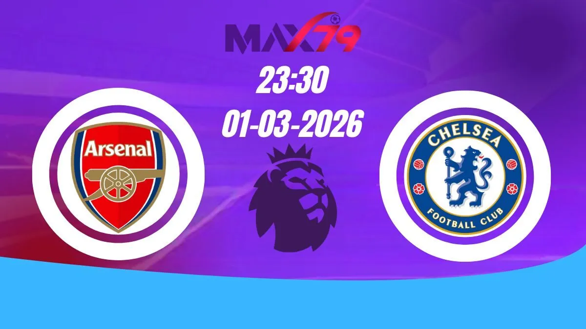 Soi kèo Arsenal vs Chelsea | 23h30 - 01/03/2026 - NHA