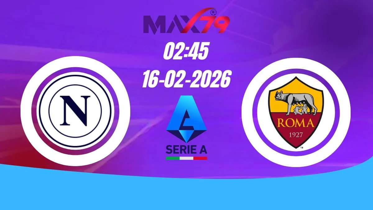 Soi kèo Napoli vs AS Roma | 02h45 - 16/02/2026 - Serie A