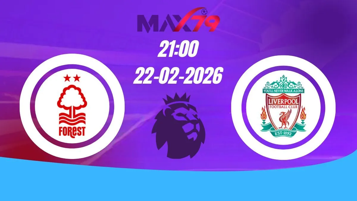 Soi kèo Nottingham Forest vs Liverpool | 21h00 - 22/02/2026 - NHA