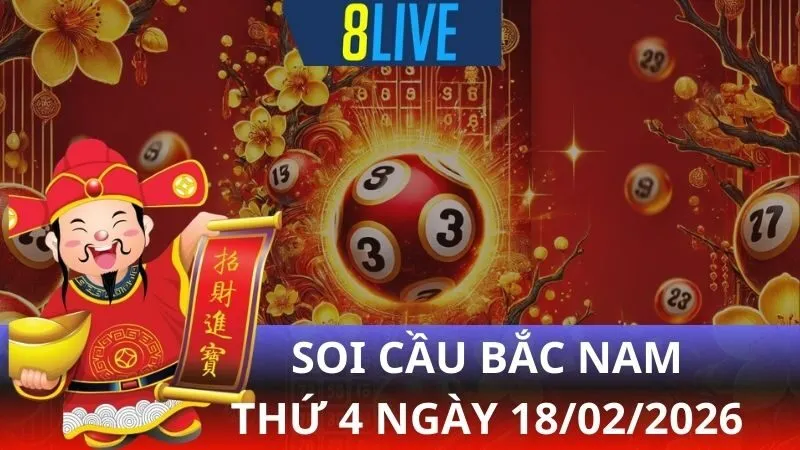 8live Soi cầu Bắc Nam 18/02/2026 - Dự đoán XS hôm nay