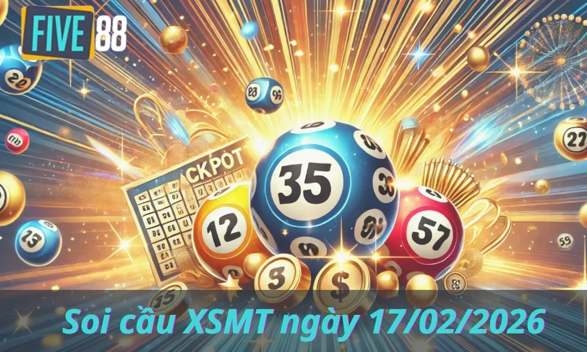 Soi cầu XSMT ngày 17/02/2026 - Chốt lô miền Trung - Five88