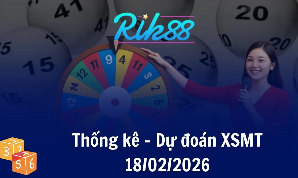 Rik88 Thống Kê - Soi Cầu XSMT 18/02/2026